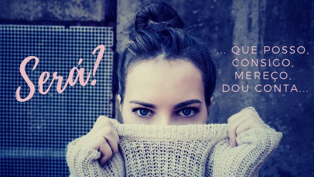 PALESTRA: Será? … que posso, consigo, dou conta, mereço…