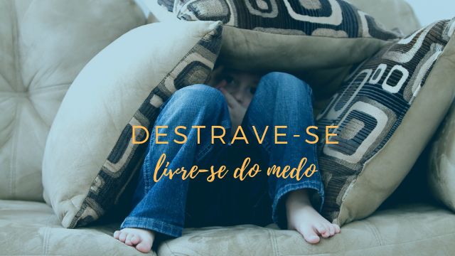 PALESTRA: Destrave-Se: livre-se do medo