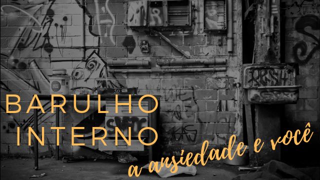 PALESTRA: Barulho Interno: a ansiedade e você