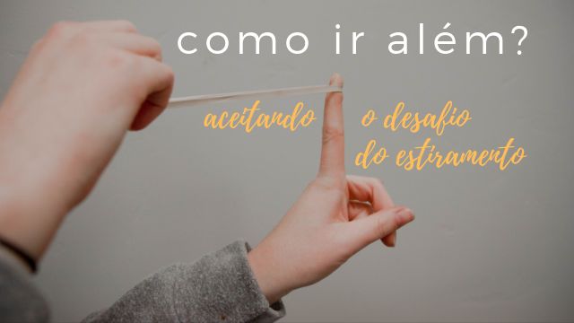 PALESTRA: Como ir além? Aceitando o desafio do estiramento.